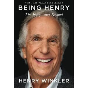 Being Henry: The Fonz . . . and Beyond -- Henry Winkler